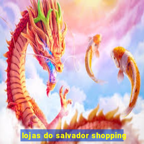 lojas do salvador shopping